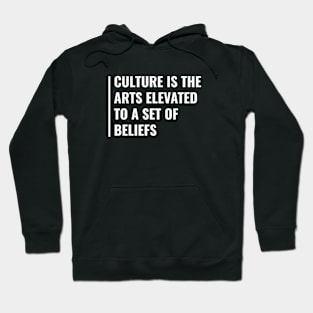 Culture is the Arts Elevated to a Set of Beliefs Hoodie